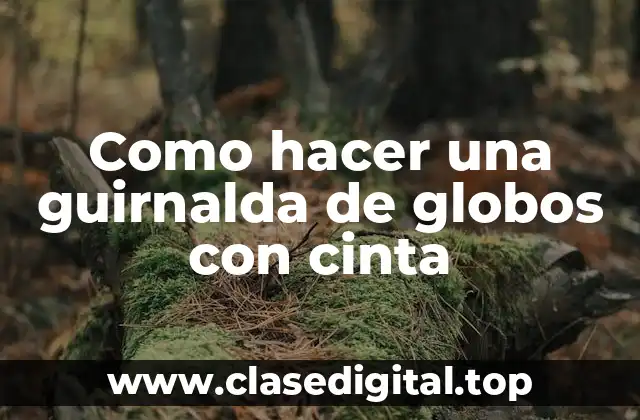 Como hacer una guirnalda de globos con cinta