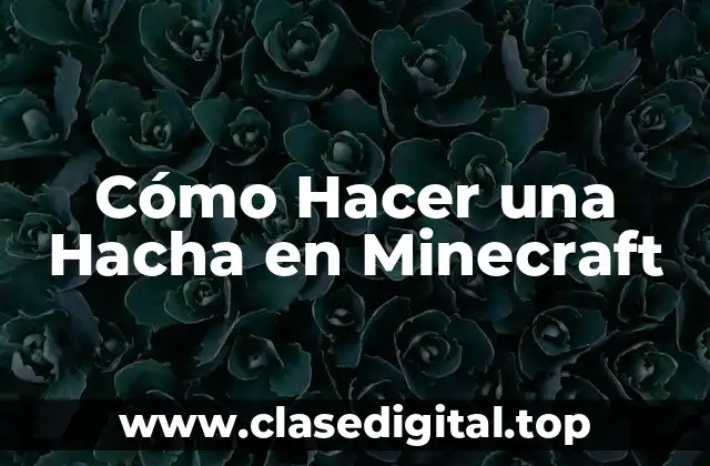Cómo Hacer una Hacha en Minecraft