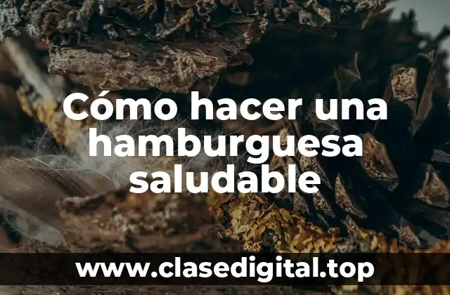 Cómo hacer una hamburguesa saludable