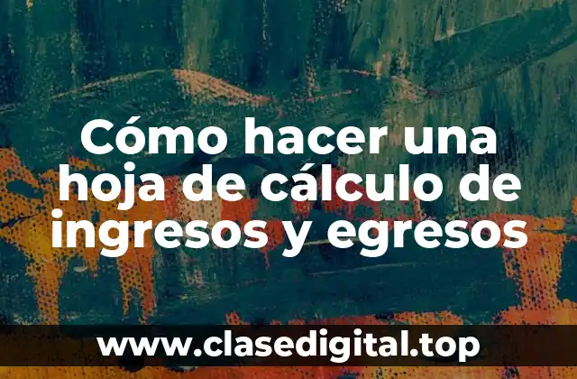 Cómo hacer una hoja de cálculo de ingresos y egresos