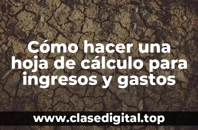Cómo hacer una hoja de cálculo para ingresos y gastos