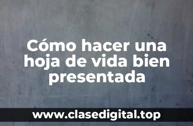 Cómo hacer una hoja de vida bien presentada