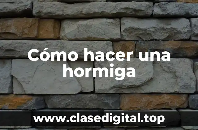 Cómo hacer una hormiga