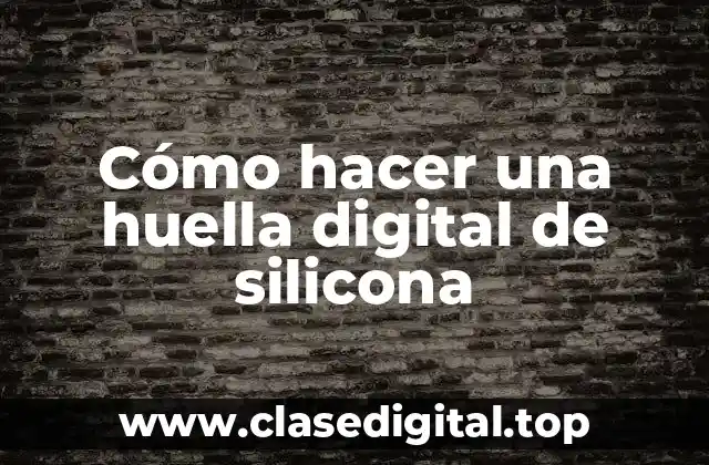 Cómo hacer una huella digital de silicona