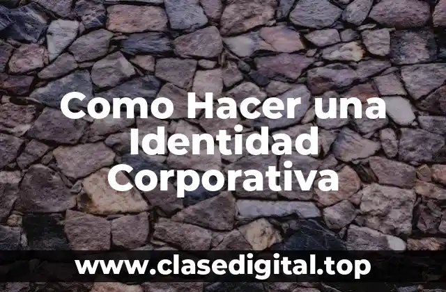 La Identidad Corporativa: Qué es, para qué Sirve y Cómo se Usa