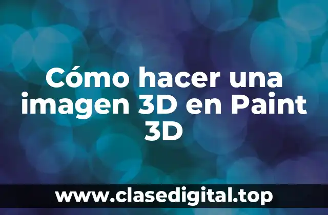 Cómo hacer una imagen 3D en Paint 3D