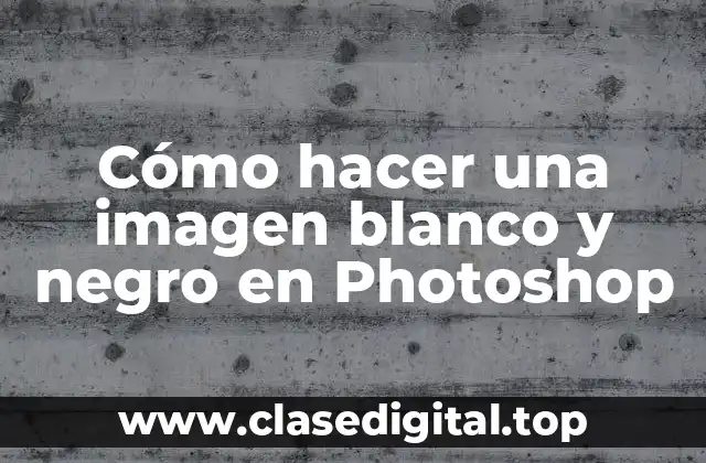 Qué es una imagen blanco y negro y cómo se utiliza en Photoshop