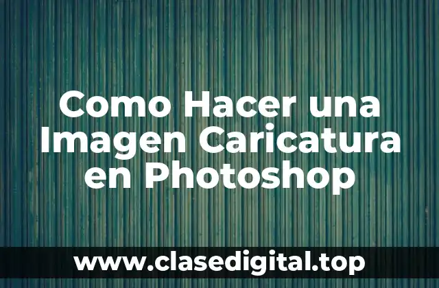 Como Hacer una Imagen Caricatura en Photoshop