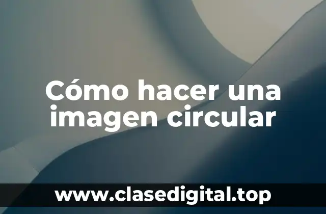Cómo hacer una imagen circular