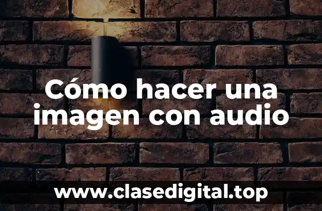 Cómo hacer una imagen con audio