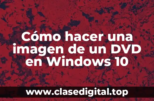 Cómo hacer una imagen de un DVD en Windows 10