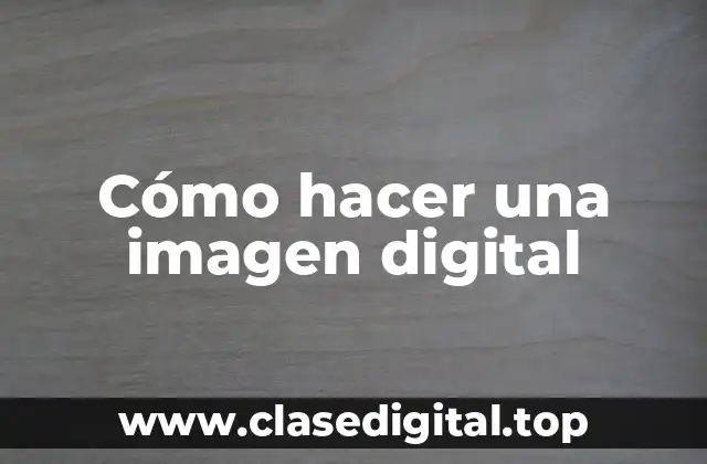 Cómo hacer una imagen digital