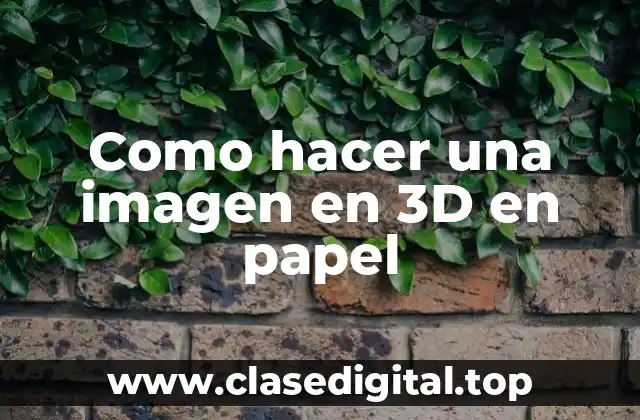 Crear una imagen en 3D en papel