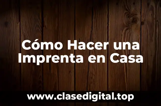 Cómo Hacer una Imprenta en Casa
