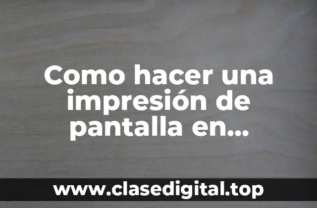 Como hacer una impresión de pantalla en Windows