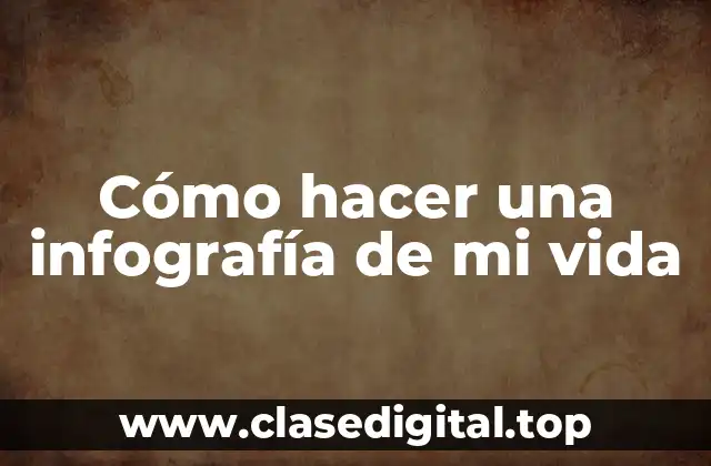 Cómo hacer una infografía de mi vida