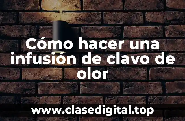 La infusión de clavo de olor, una bebida aromática y saludable