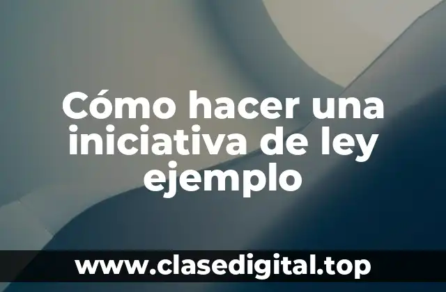 Cómo hacer una iniciativa de ley ejemplo