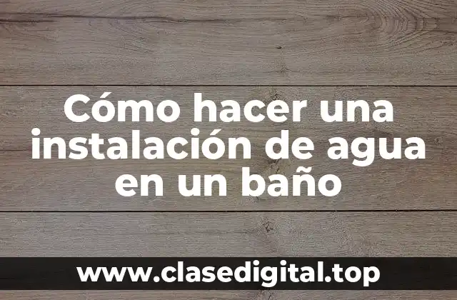 Cómo hacer una instalación de agua en un baño