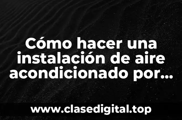 Cómo hacer una instalación de aire acondicionado por conductos