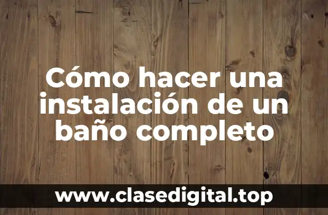 Cómo hacer una instalación de un baño completo