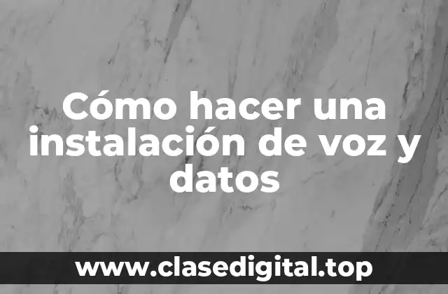Instalación de voz y datos