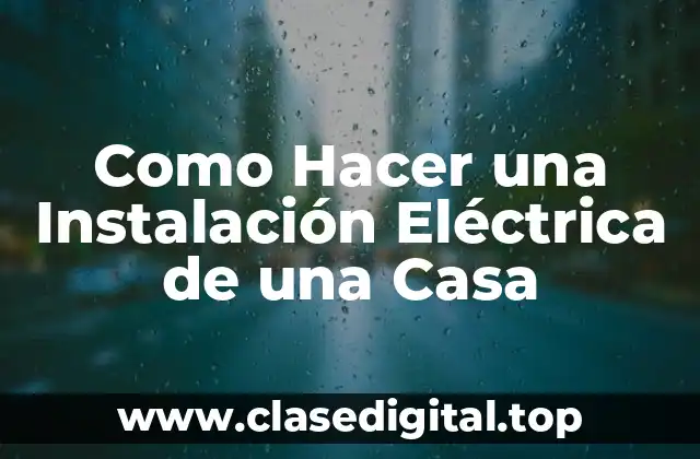 Como Hacer una Instalación Eléctrica de una Casa