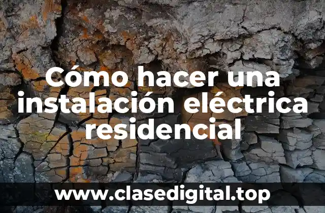 Cómo hacer una instalación eléctrica residencial