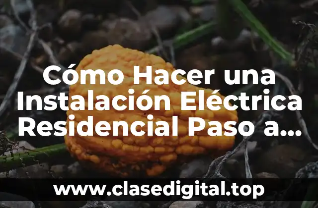 Cómo Hacer una Instalación Eléctrica Residencial Paso a Paso