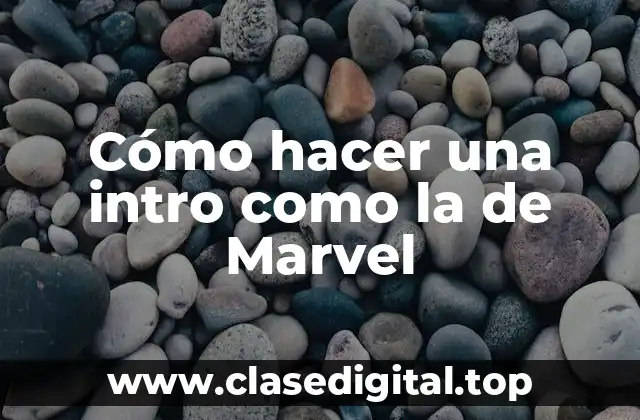 Cómo hacer una intro como la de Marvel