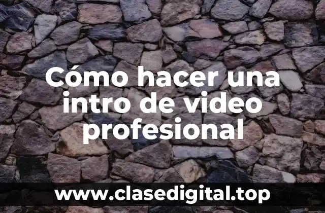 Cómo hacer una intro de video profesional
