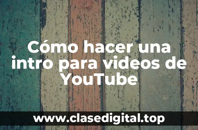 Cómo hacer una intro para videos de YouTube