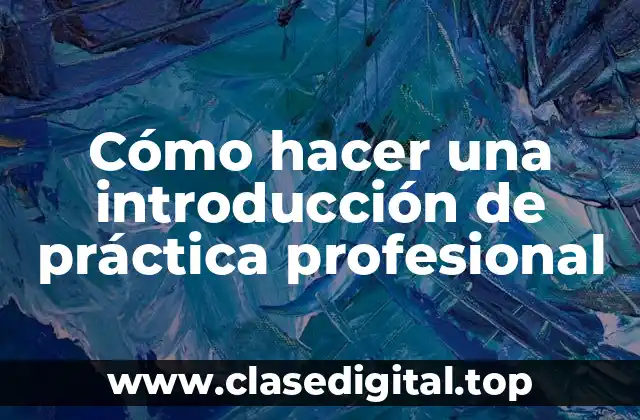 Cómo hacer una introducción de práctica profesional
