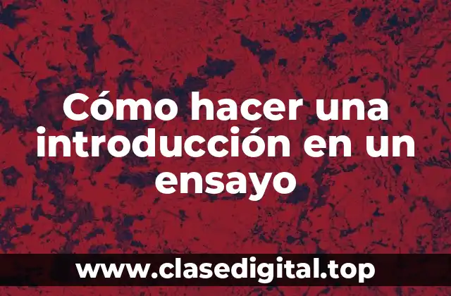 Cómo hacer una introducción en un ensayo
