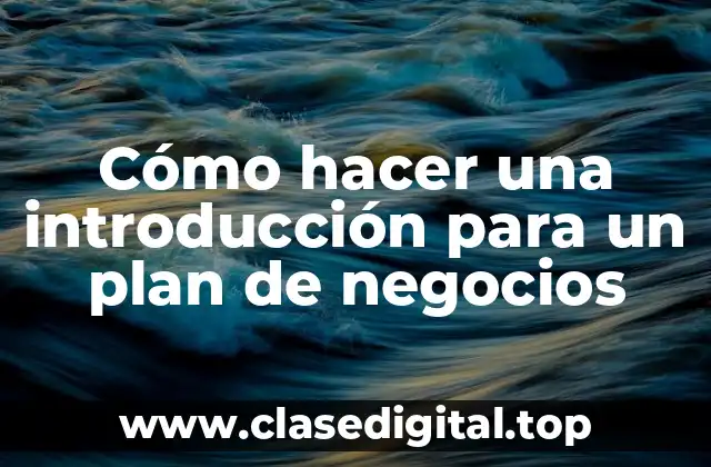 Cómo hacer una introducción para un plan de negocios