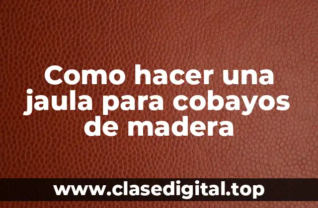 Como hacer una jaula para cobayos de madera