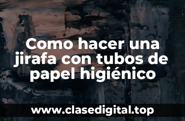 Como hacer una jirafa con tubos de papel higiénico