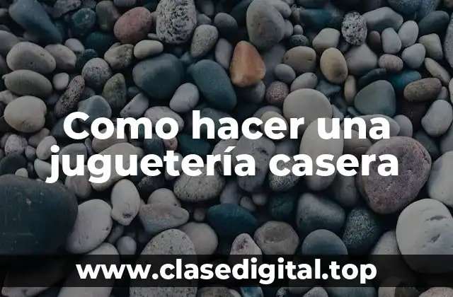 Como hacer una juguetería casera