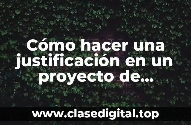 Cómo hacer una justificación en un proyecto de investigación