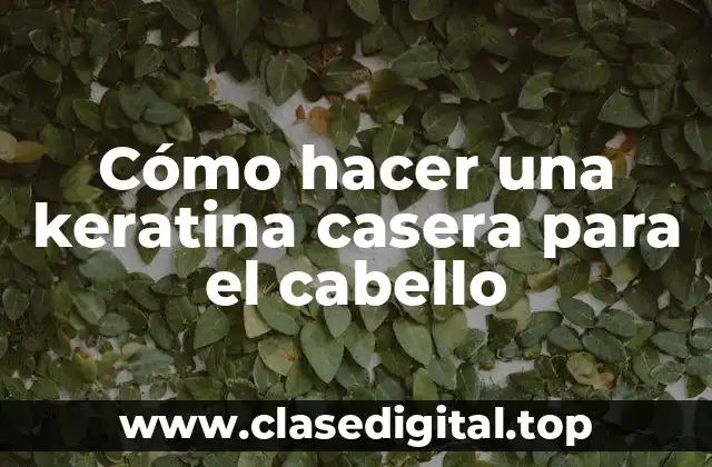 Cómo hacer una keratina casera para el cabello