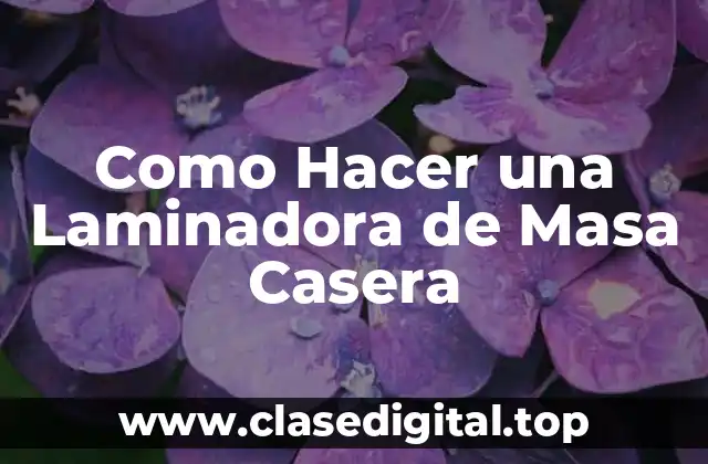Como Hacer una Laminadora de Masa Casera
