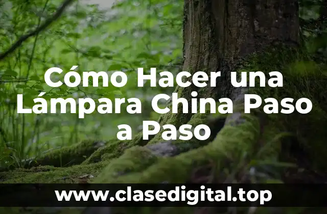 Cómo Hacer una Lámpara China Paso a Paso