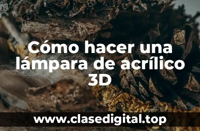 Cómo hacer una lámpara de acrílico 3D