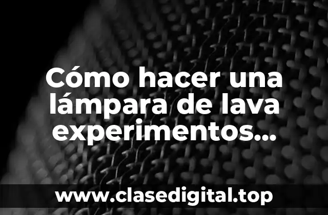 ¿Qué es una lámpara de lava y cómo funciona?