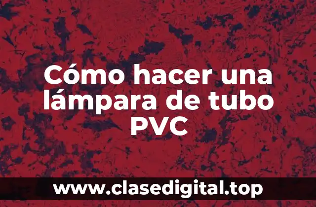 ¿Qué es una lámpara de tubo PVC?