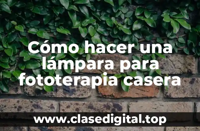 Cómo hacer una lámpara para fototerapia casera