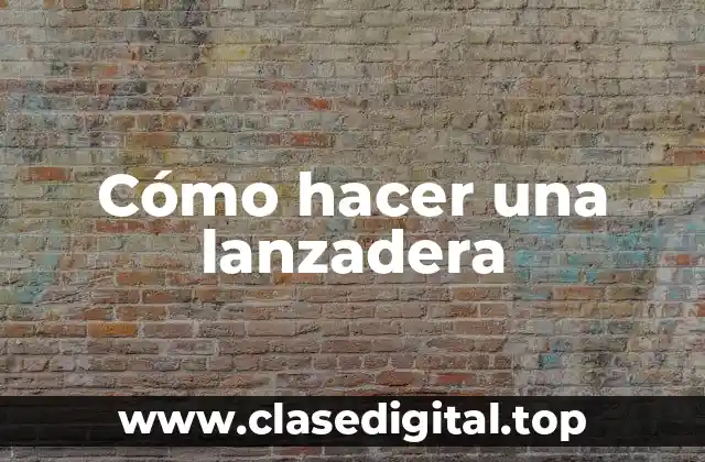 Cómo hacer una lanzadera