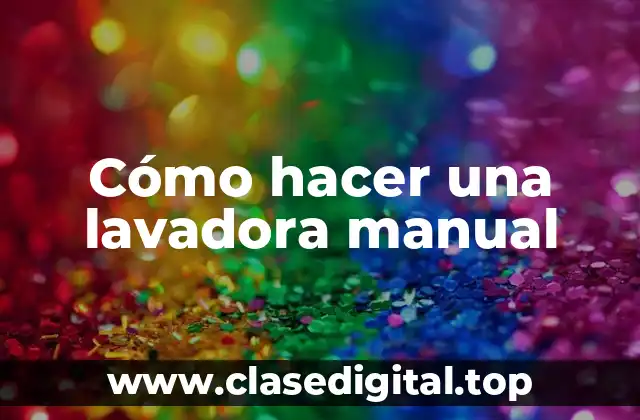 Cómo hacer una lavadora manual
