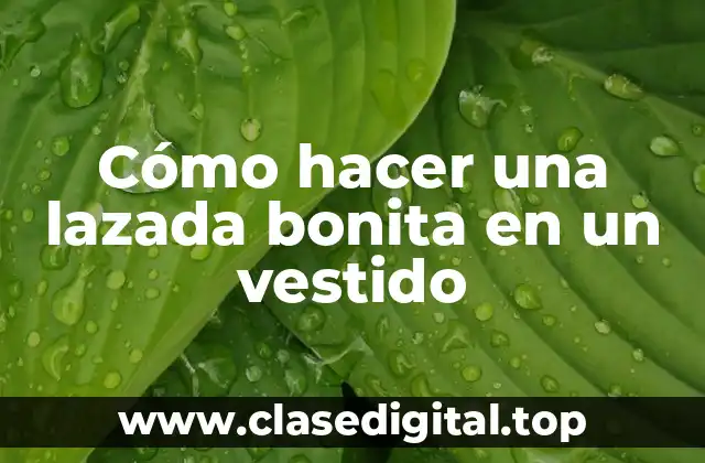 Cómo hacer una lazada bonita en un vestido