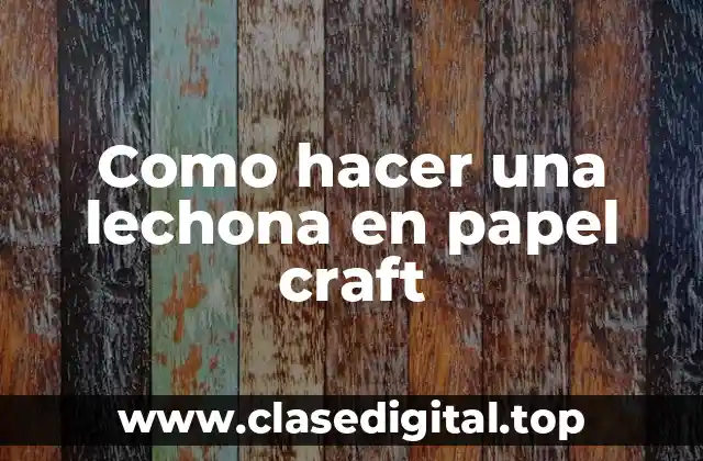 Como hacer una lechona en papel craft